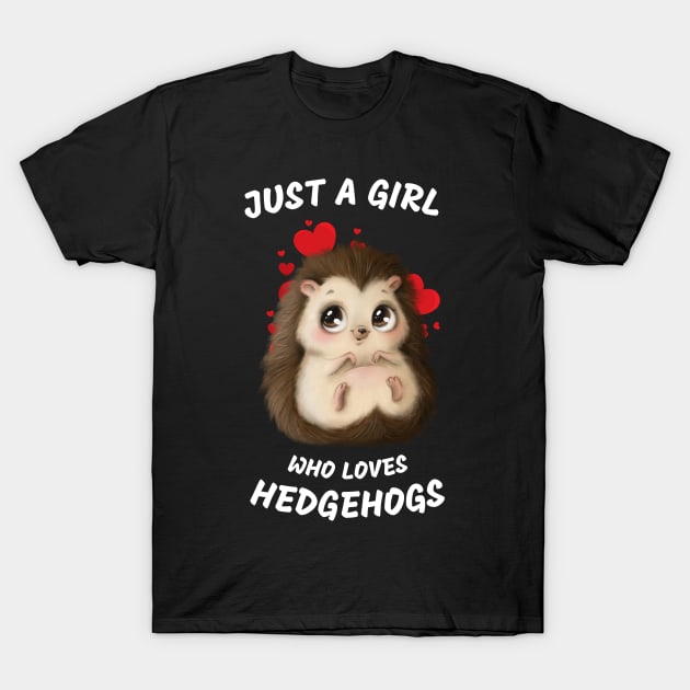 Just a Girl Who Loves Hedgehogs Cute Hedgehog Girl T-Shirt by Mana Tees